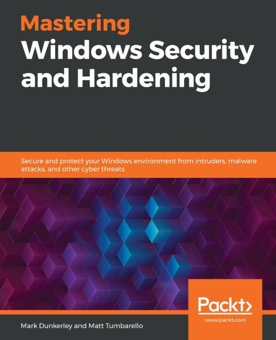 Mastering Windows Security and Hardening: Secure and protect your Windows environment from intruders, malware attacks, and other cyber threats Ed. 1 (eBook)