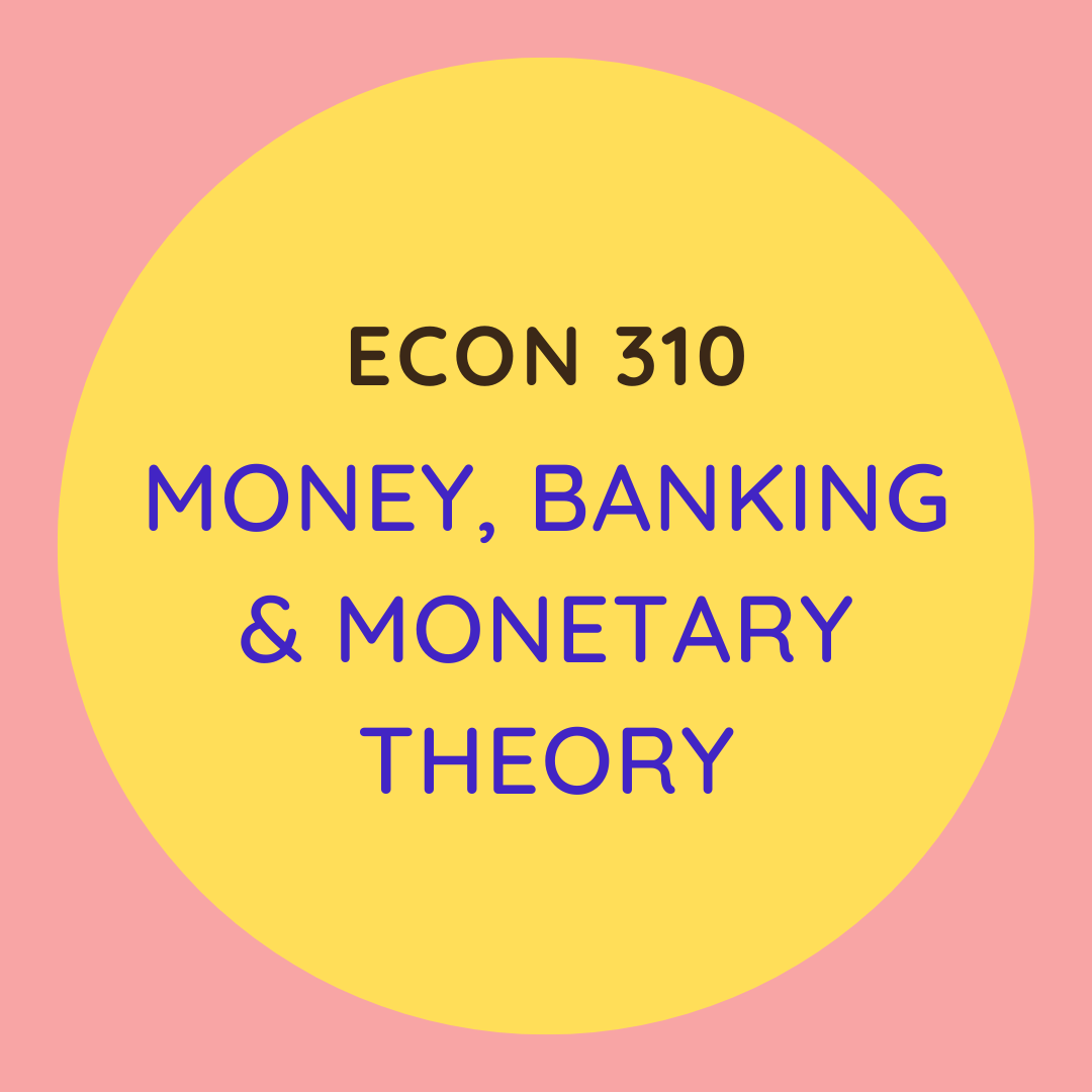 ECON 310 Money, Banking & Monetary Theory