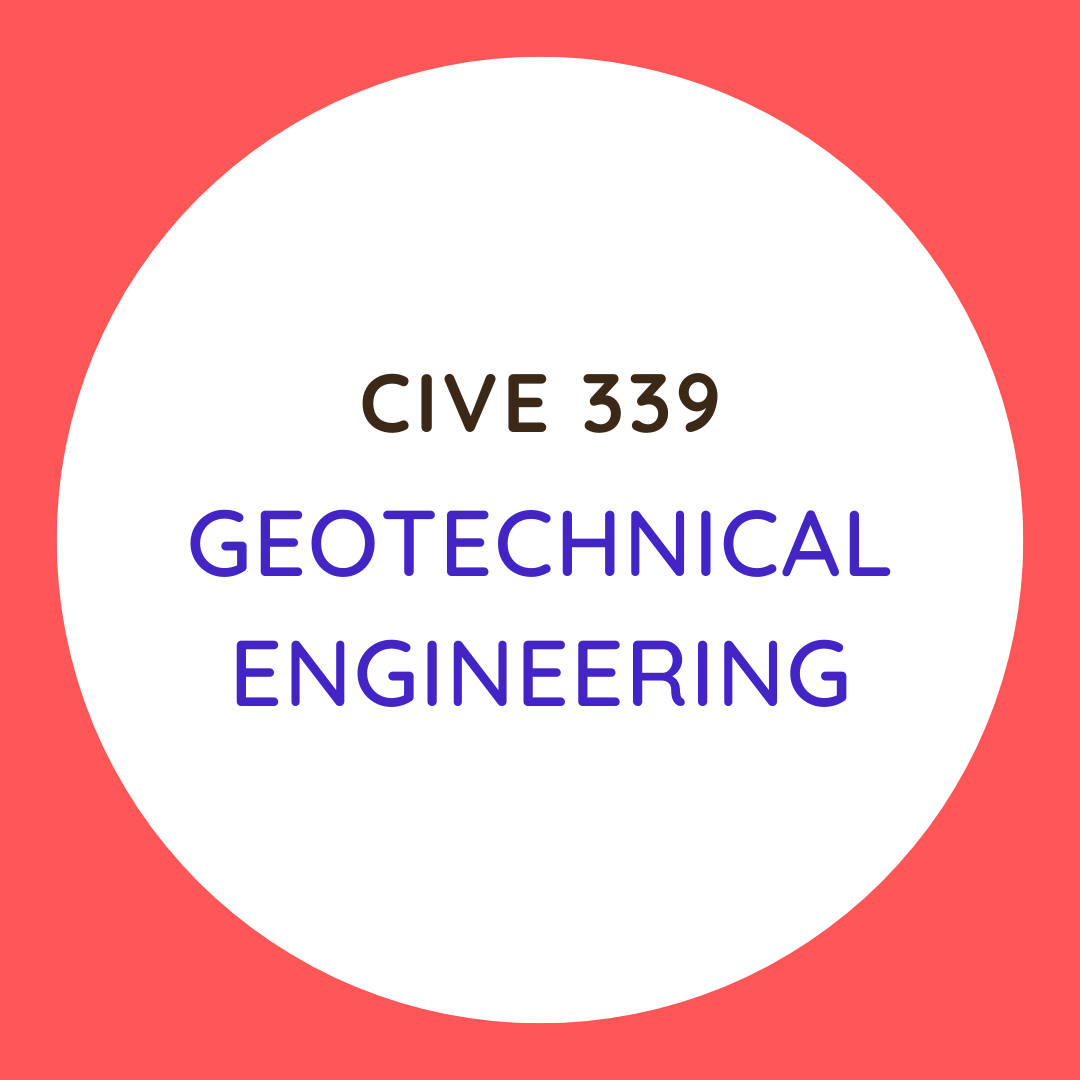 Geotechnical Engineering - CIVE 339