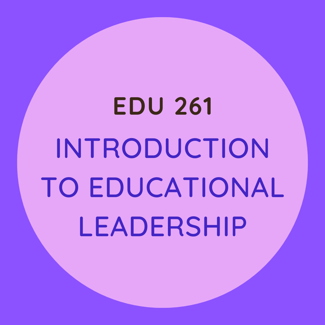 EDU 261 Introduction to Educational Leadership
