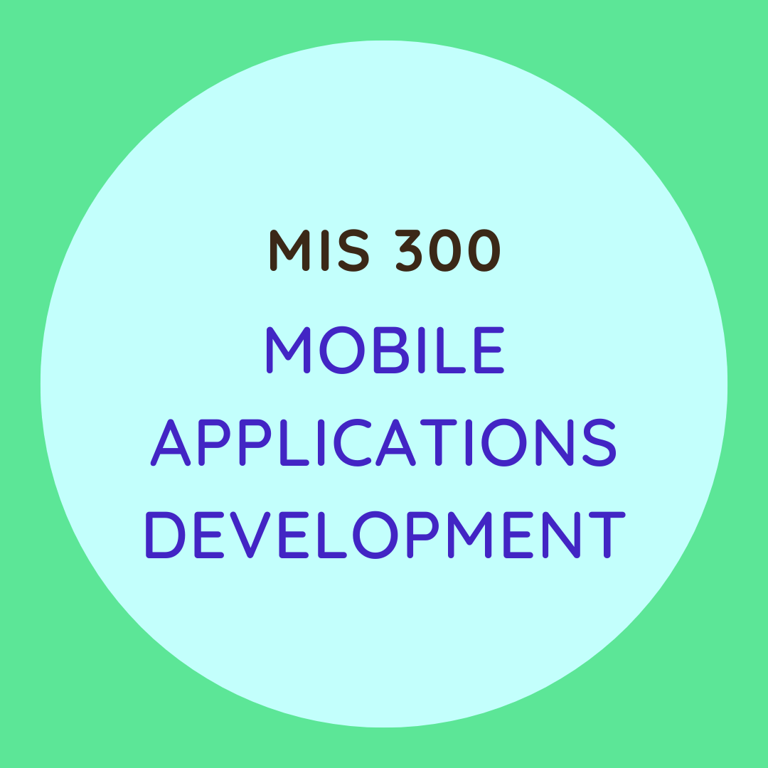 MIS 300 Mobile Applications Development