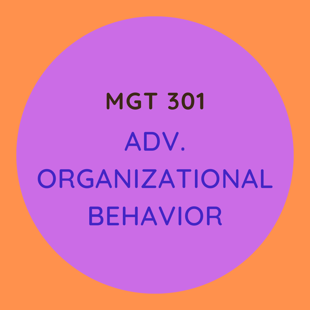 MGT 301	Adv. Organizational Behavior