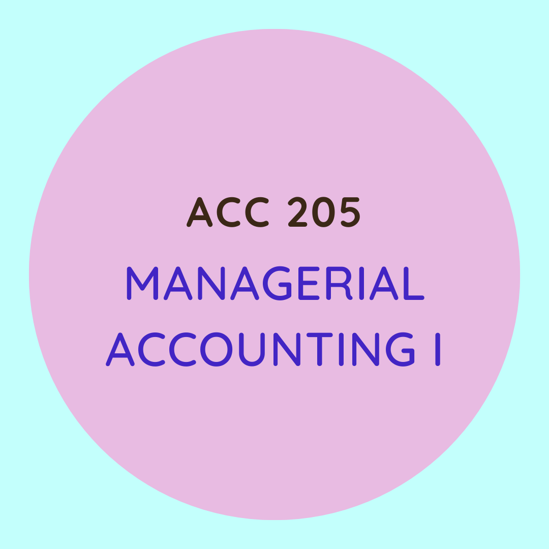 ACC 205 Managerial Accounting I