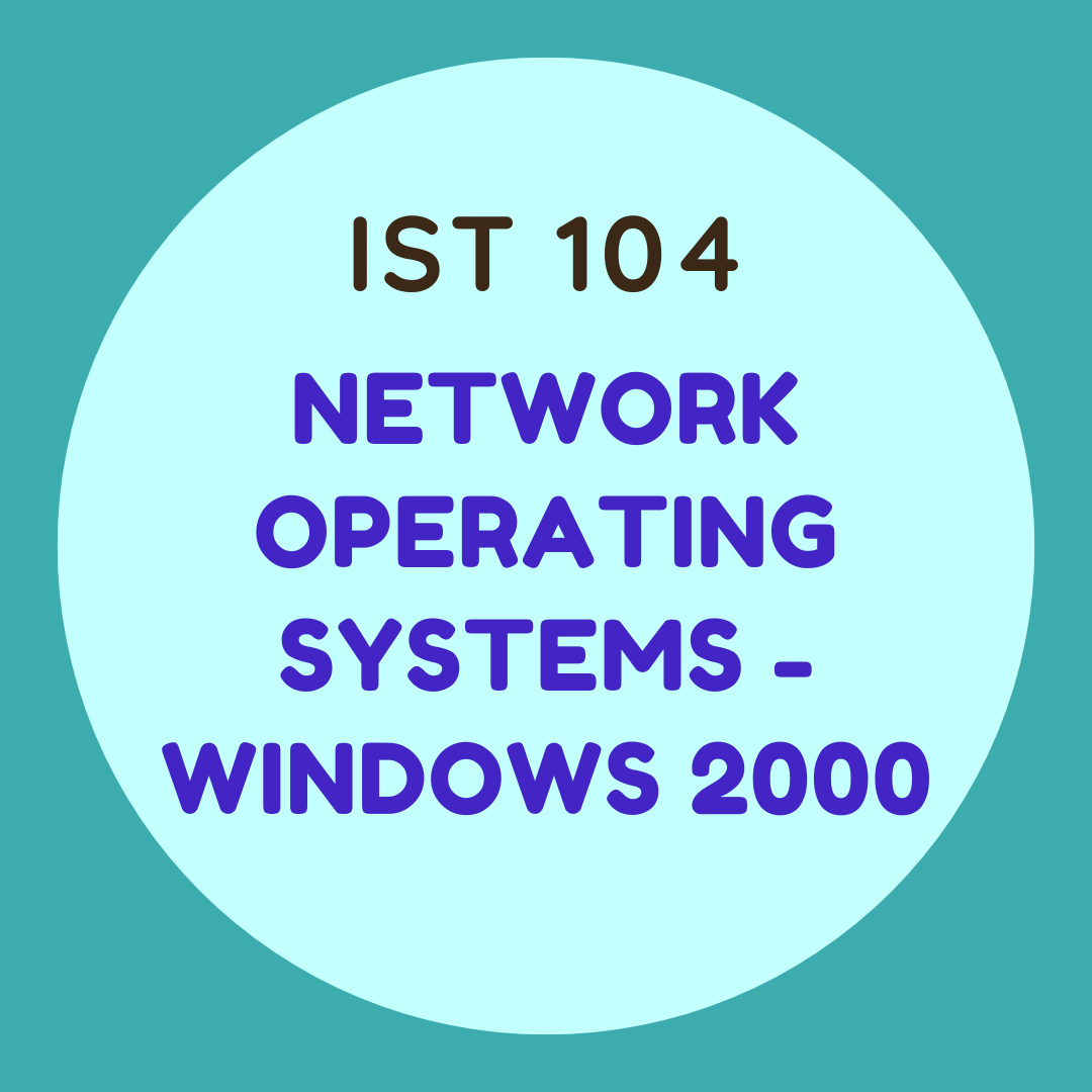 IST 104 Network Operating Systems - Windows 2000