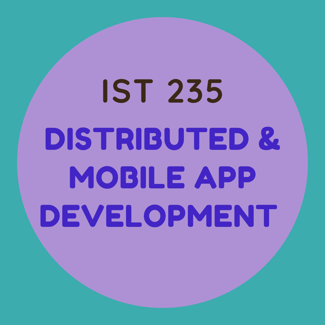 IST 235 Distributed & Mobile App Development