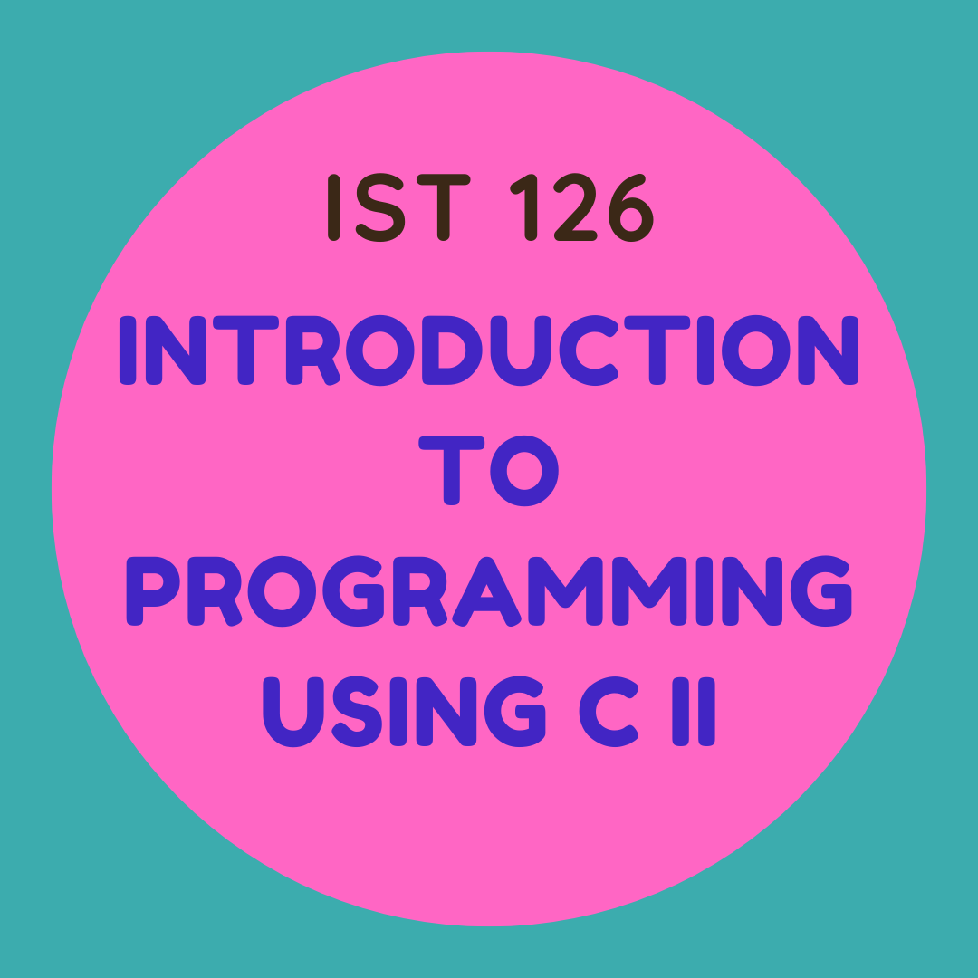 IST 126 Introduction to Programming Using C II