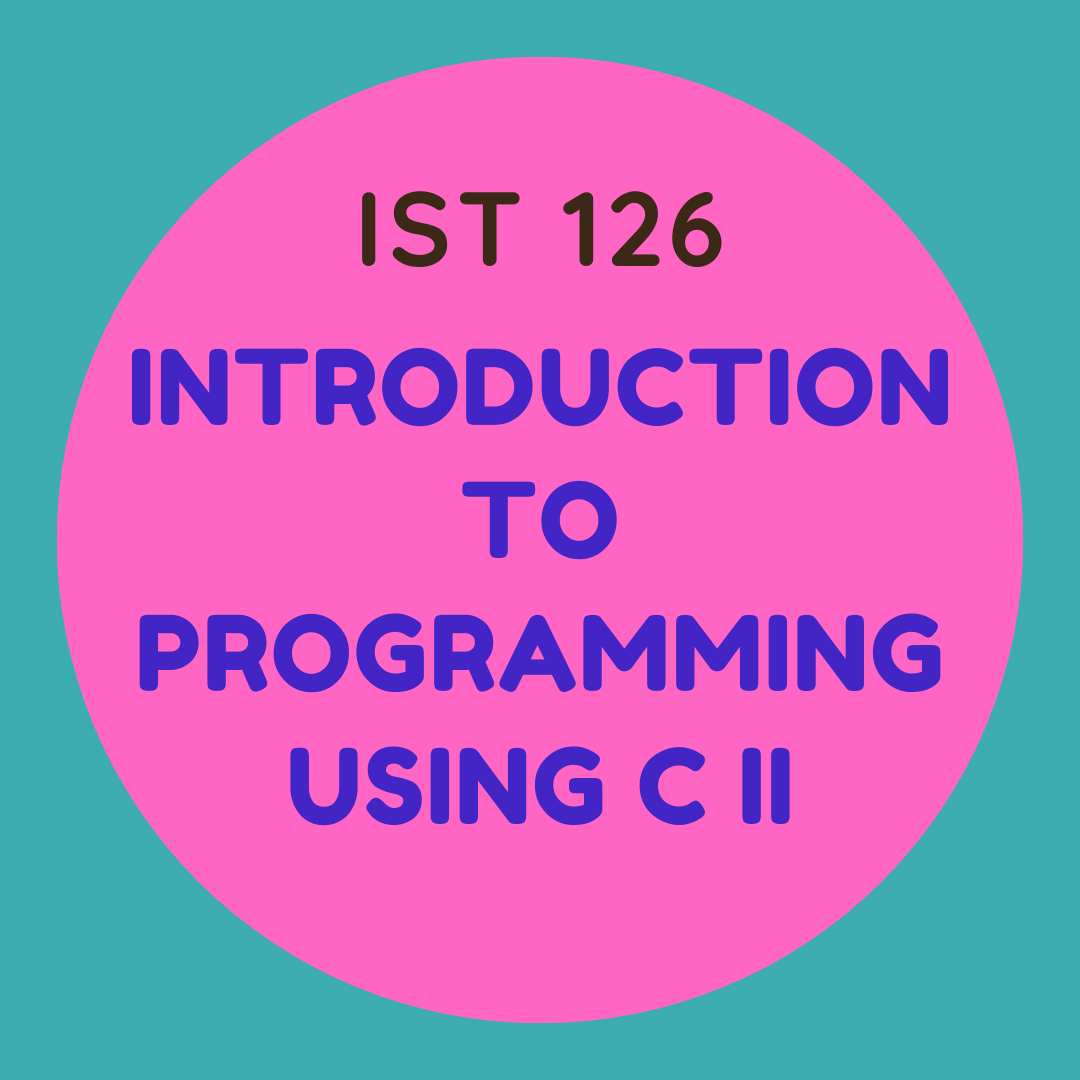 IST 126 Introduction to Programming Using C II — aafaqeducation