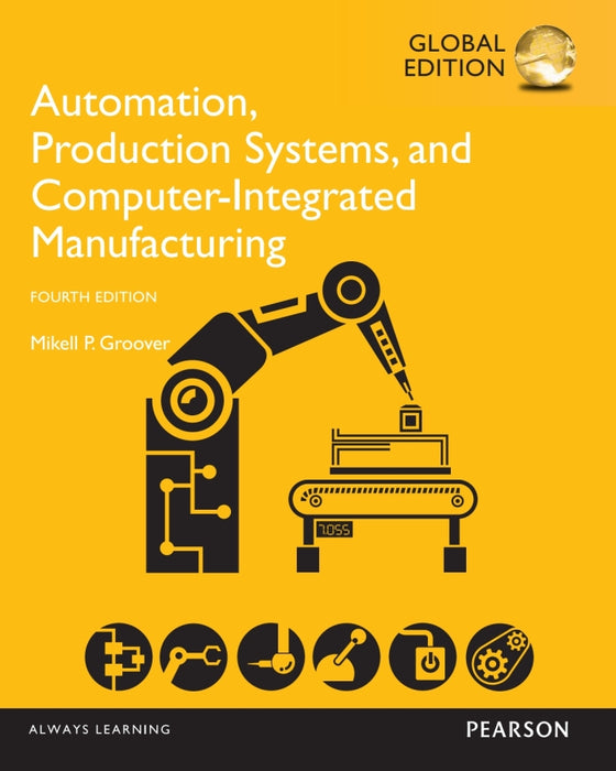Automation, Production Systems, and Computer-Integrated Manufacturing, Global Edition, 4th edition (eTextbook)