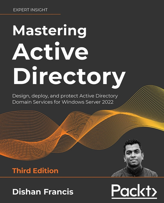 Mastering Active Directory: Design, deploy, and protect Active Directory Domain Services for Windows Server 2022, 3rd Edition Ed. 3 (eBook)
