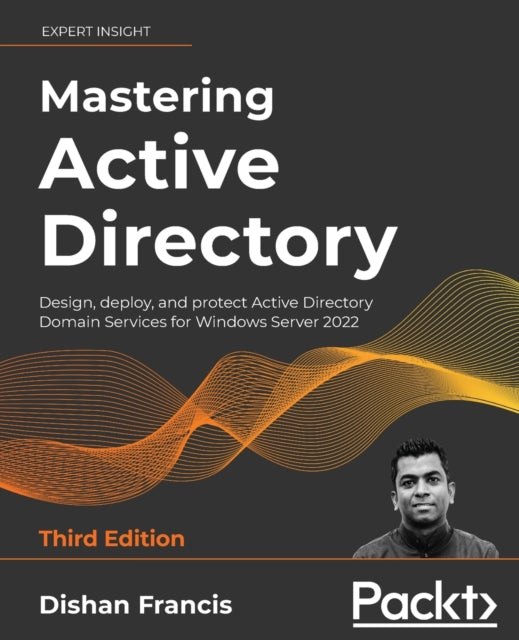 Mastering Active Directory: Design, Deploy, And Protect Active Directory Domain Services For Windows Server 2022 (EBOOK)
